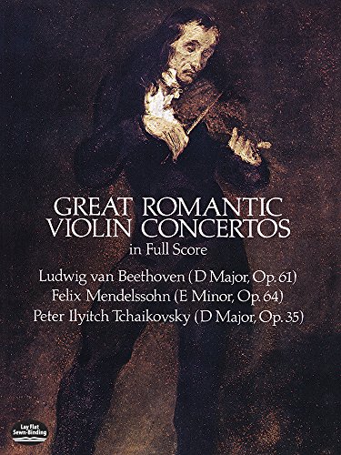 Beethoven, Mendelssohn And Tchaikovsky Great Romantic Violin Concerto: Beethoven, Mendelssohn, Tchaikovsky (Dover Orchestral Music Scores) von Dover Publications
